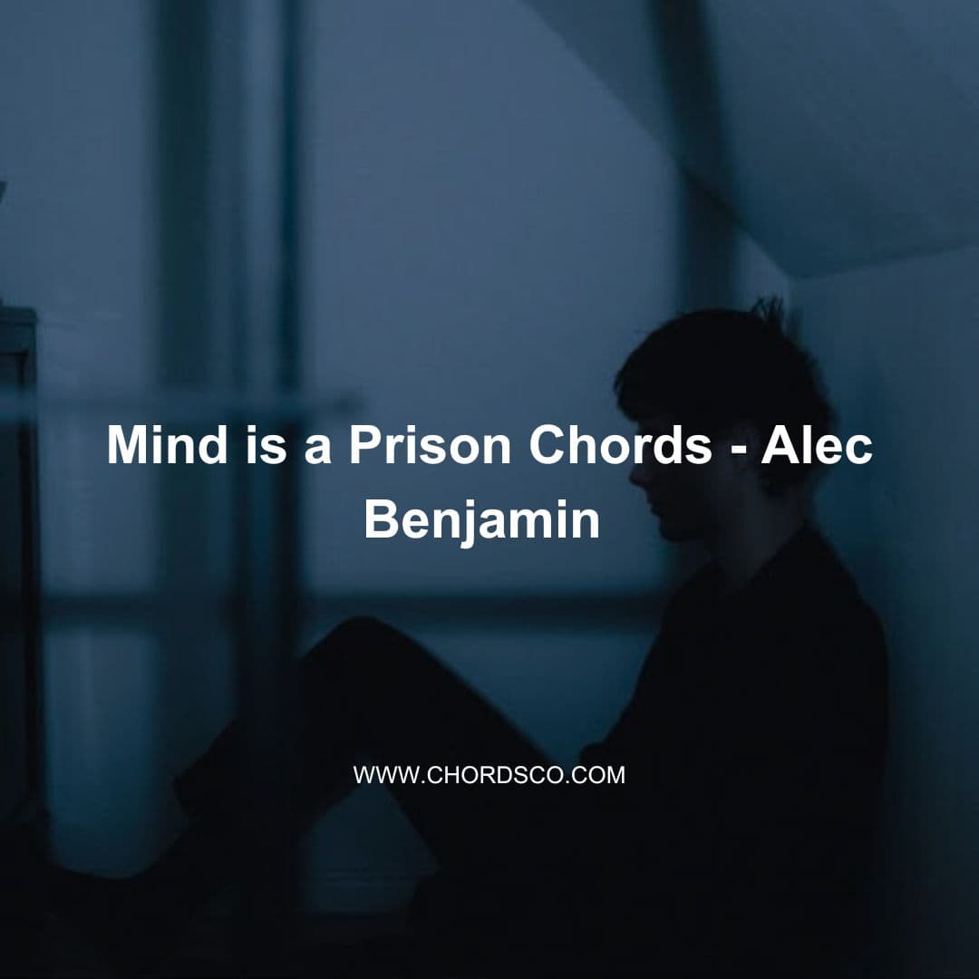 Mind Is A Prison Guitar Chords by Alec Benjamin