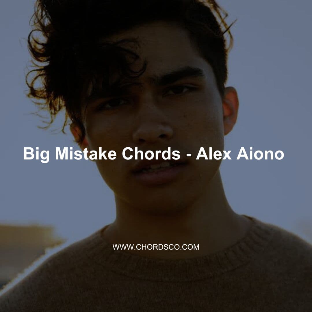 Big Mistake Guitar Chords by Alex Aiono