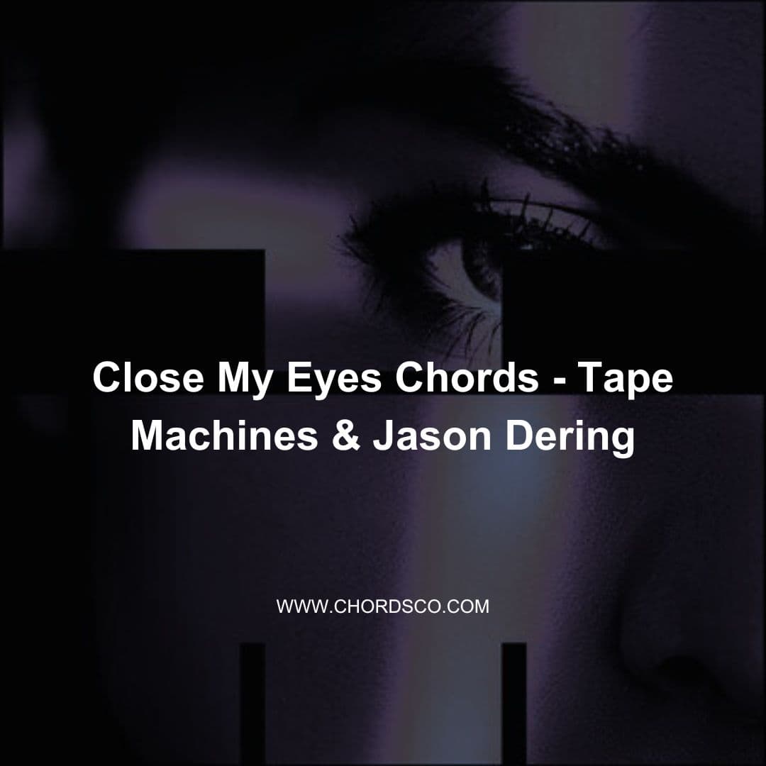 Close My Eyes Guitar Chords by Tape Machine feat. Jason Dering