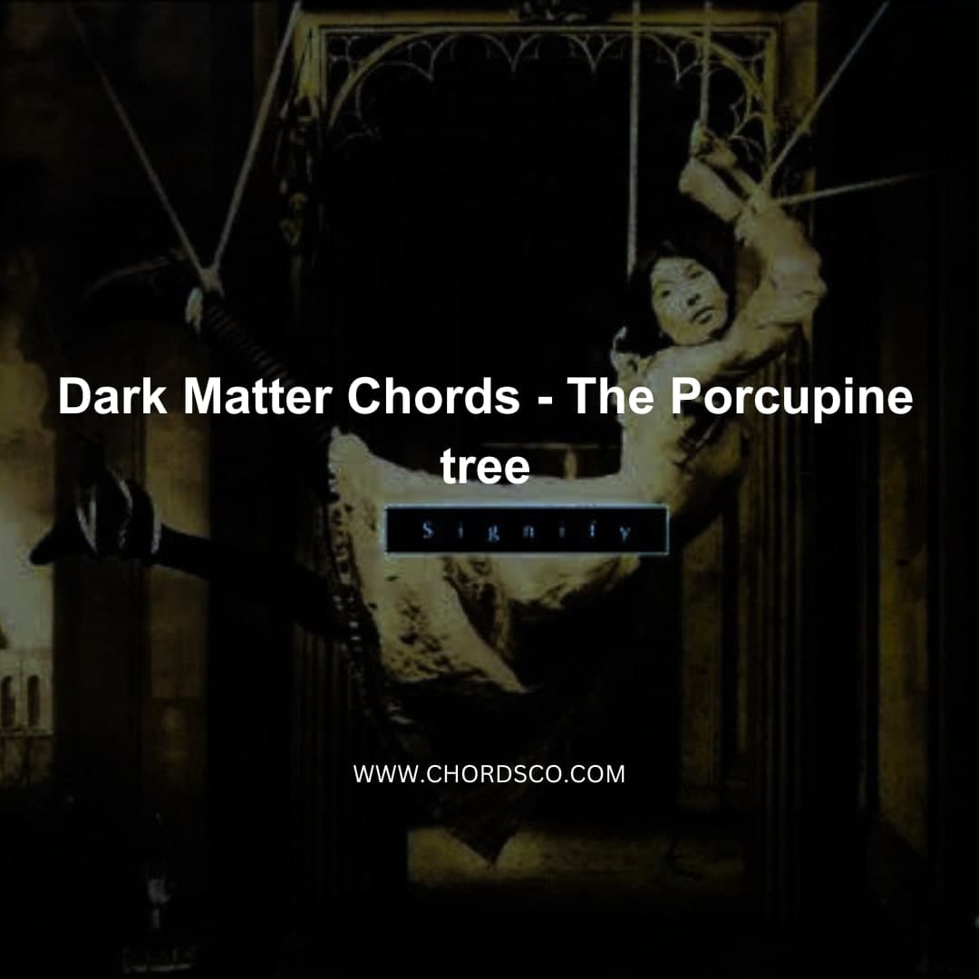 Dark Matter chords by The Porcupine tree