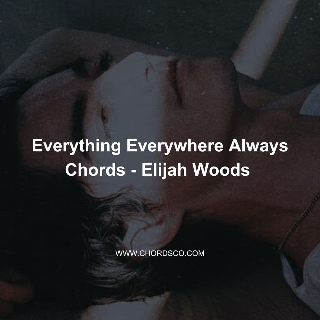 Everything Everywhere Always Guitar Chords by Elijah Woods