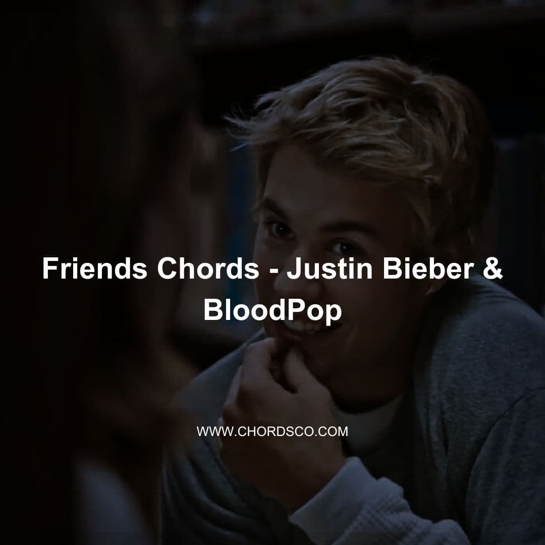 Friends Guitar Chords by Justin Bieber & BloodPop