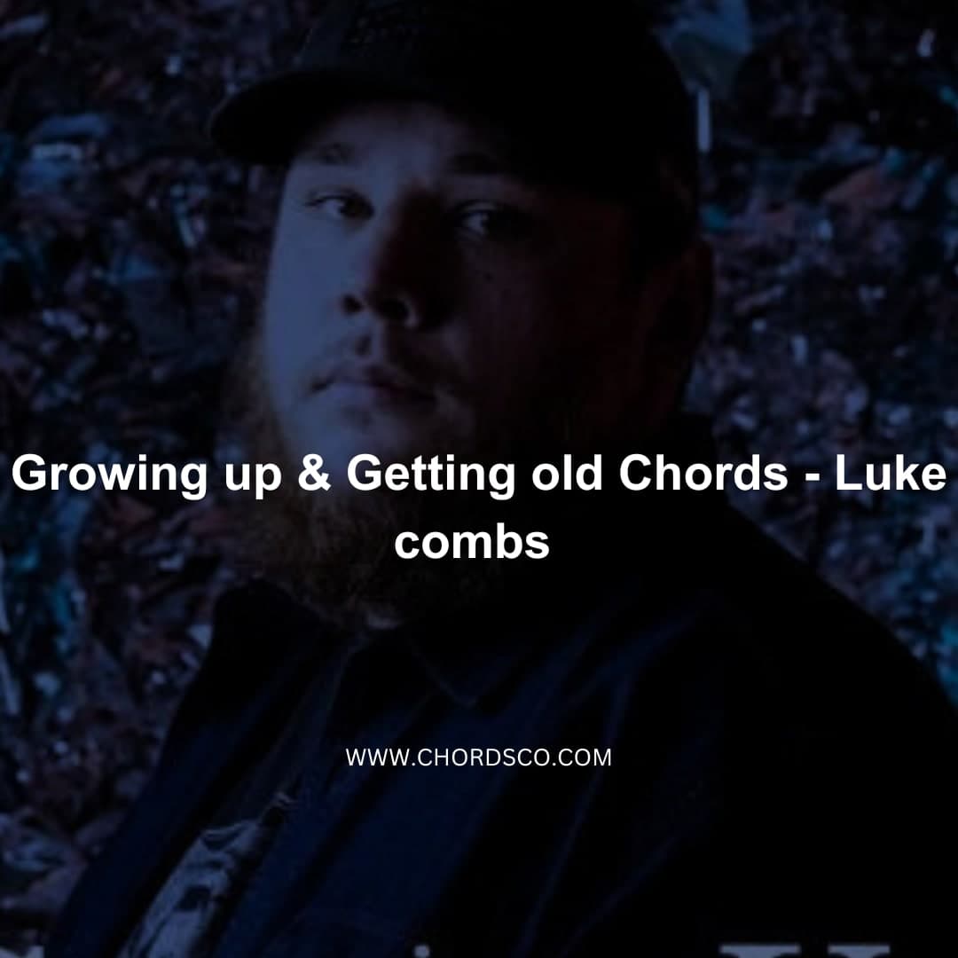 Growing Up and Getting Old Chords by Luke Combs