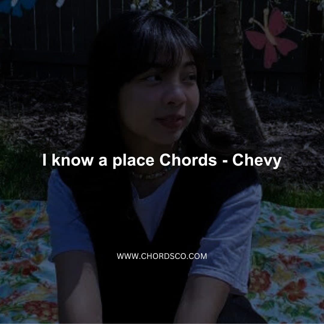 I Know A Place chords ​Chevy