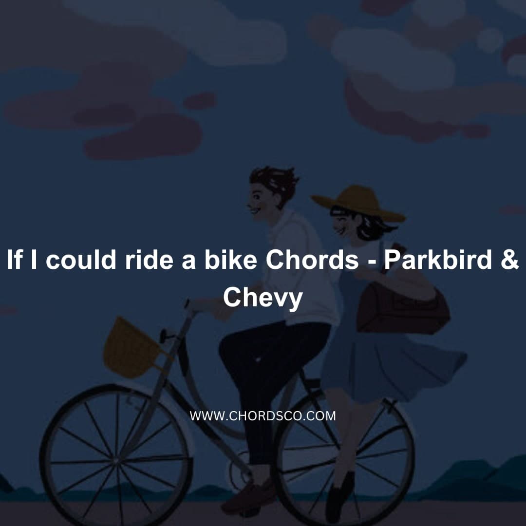 If I Could Ride a Bike Chords by Park Bird, Chevy