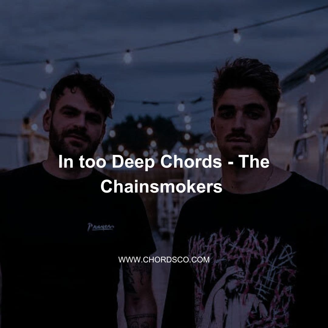 In Too Deep Chords by The Chainsmokers