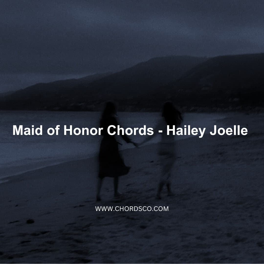 Maid of Honor Chords by Hailey Joelle