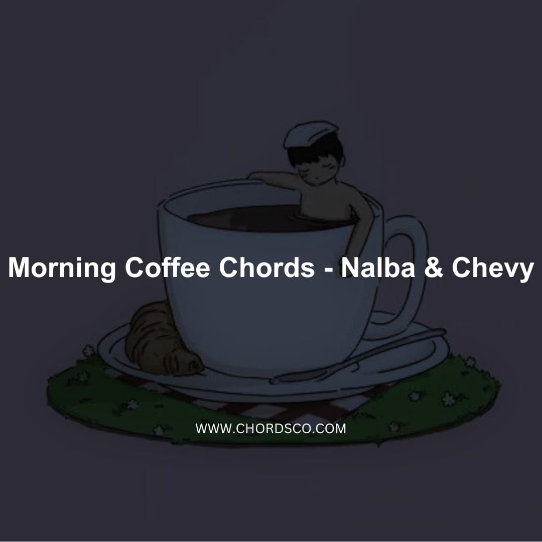 Morning Coffee Chords by Chevy, Nalba