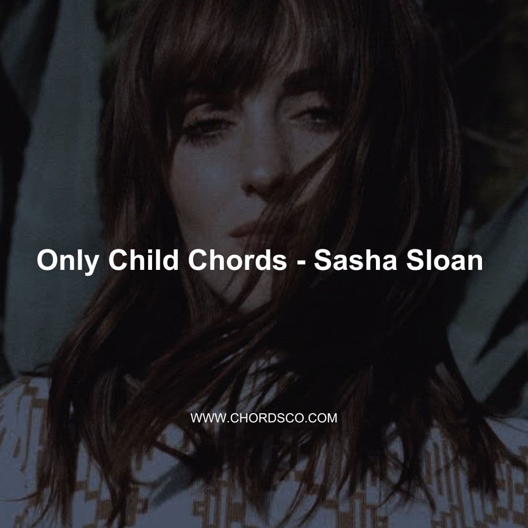 Only Child Guitar Chords by Sasha Sloan