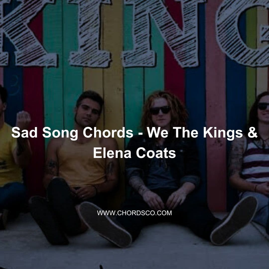 Sad Song Guitar Chord by We The Kings & Elena Coats