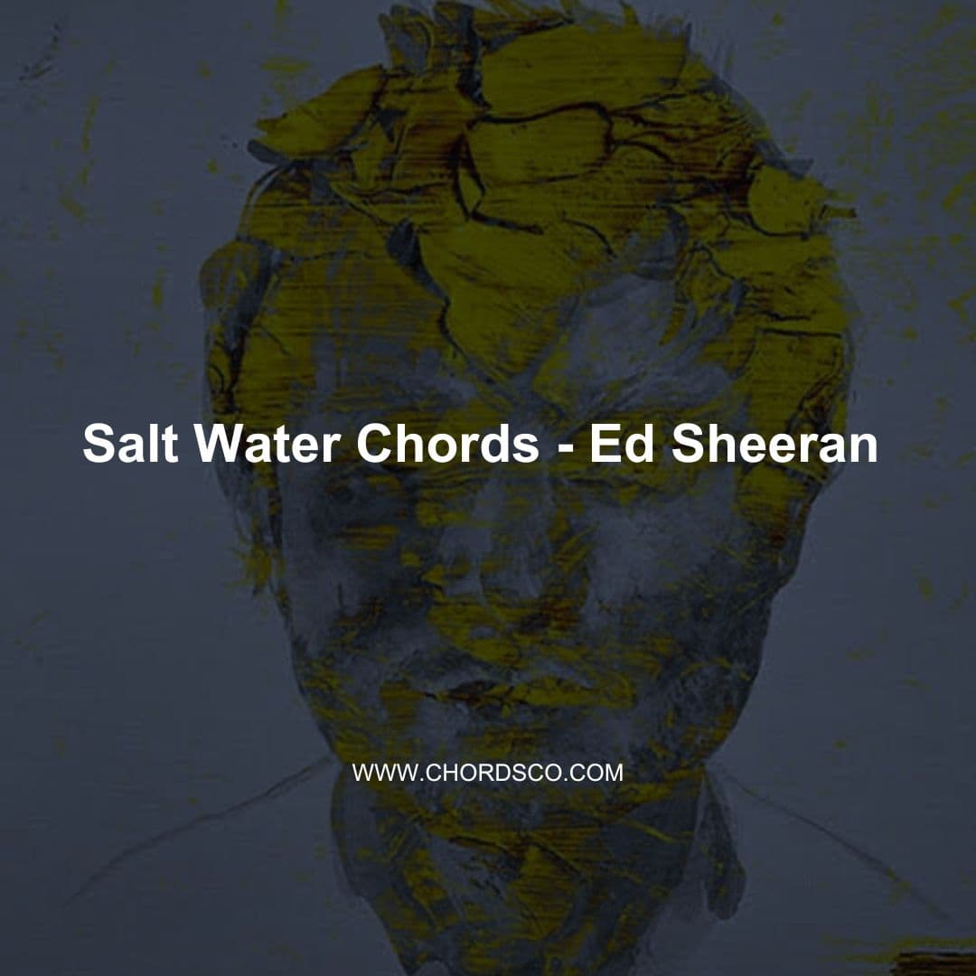 Salt Water - Ed Sheeran Guitar Chords