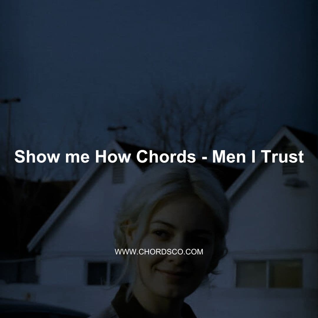 Show Me How Chords by Men I Trust