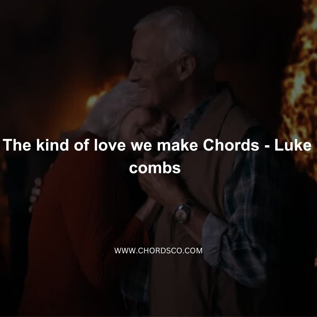 The kind of love we make - Luke combs