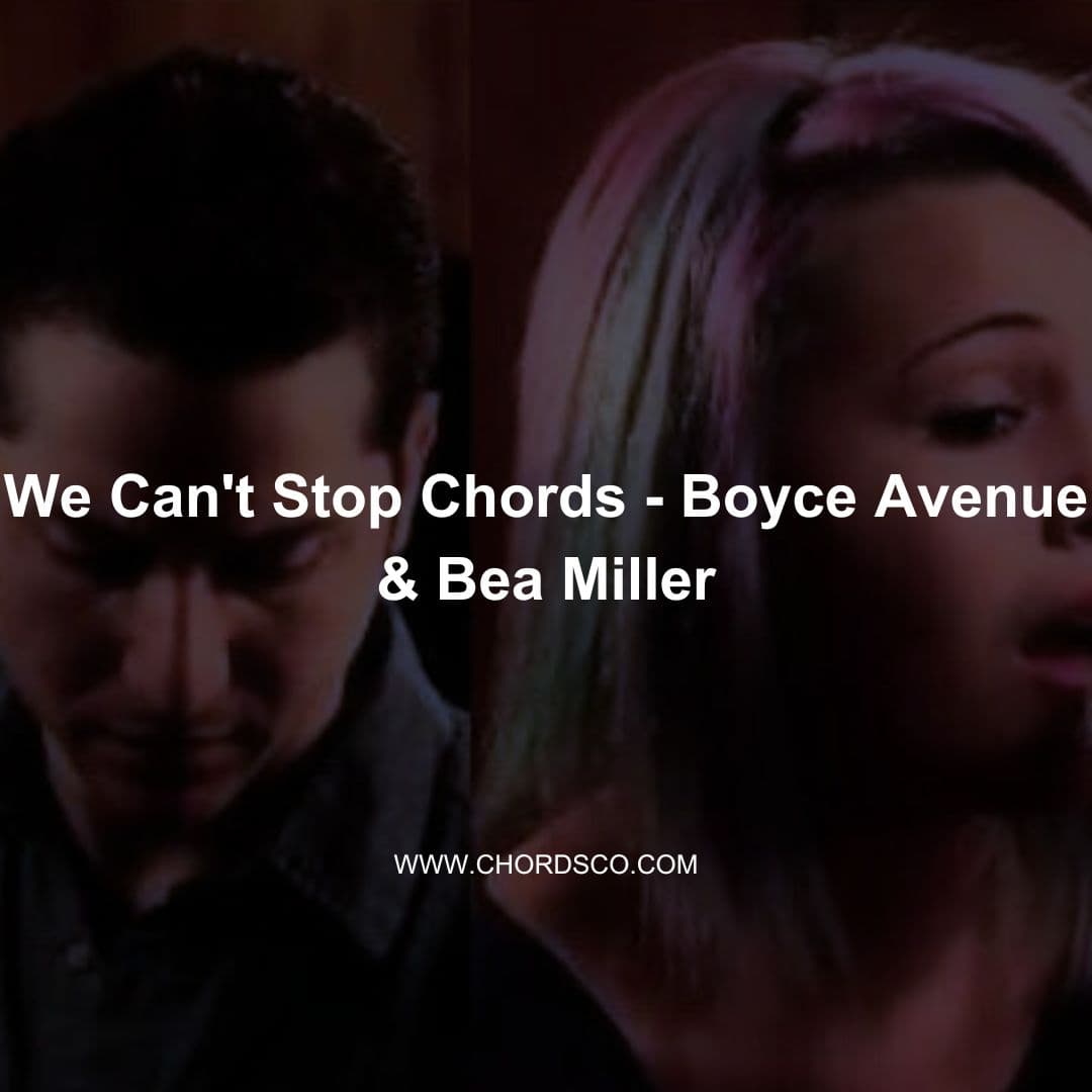 We Can't Stop Guitar Chords by Boyce Avenue, Bea Miller