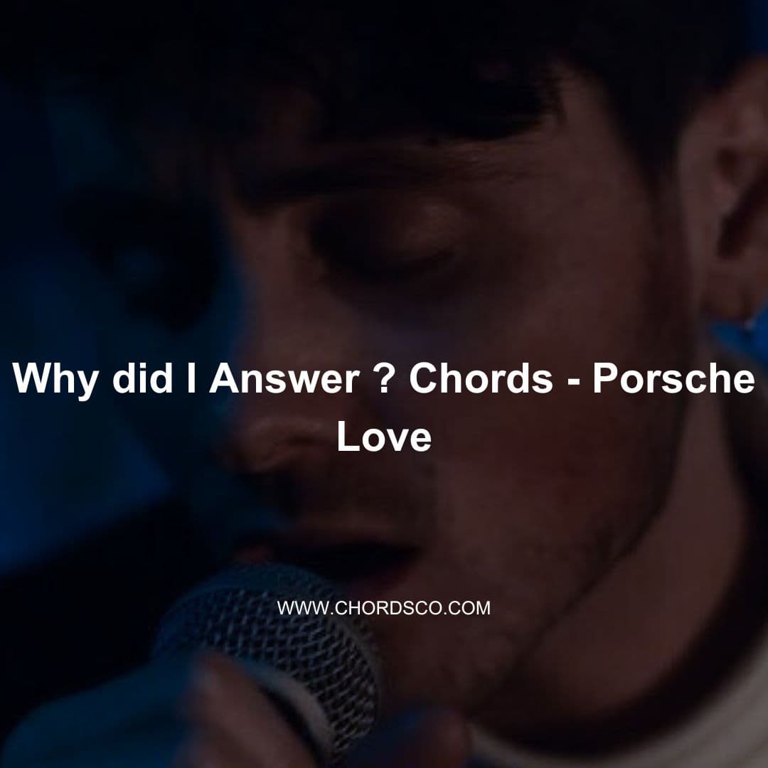 Why Did I Answer Guitar Chords Porsche Love