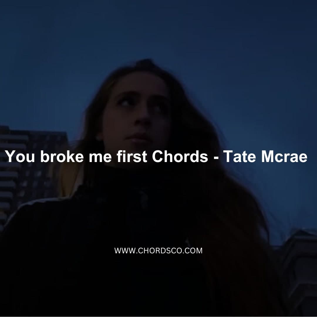 You broke me first chords - Tate mcrae